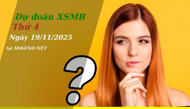 Dự đoán XSMB 19/11/2025, soi cầu kết quả Xổ Số Miền Bắc thứ 4 - 19-11-2025