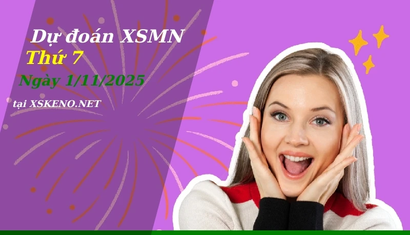 Dự đoán XSMN 1/11/2025, soi cầu kết quả Xổ Số Miền Nam thứ 7 - 1-11-2025