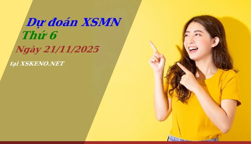 Dự đoán XSMN 21/11/2025, soi cầu kết quả Xổ Số Miền Nam thứ 6 - 21-11-2025