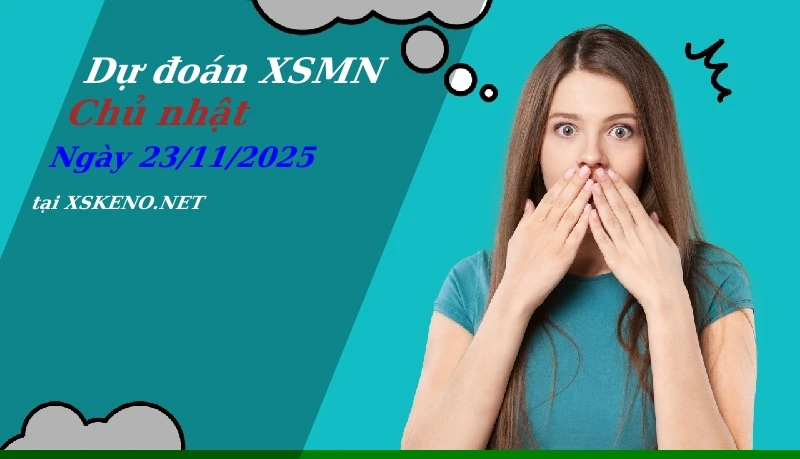 Dự đoán XSMN 23/11/2025, soi cầu kết quả Xổ Số Miền Nam chủ nhật - 23-11-2025