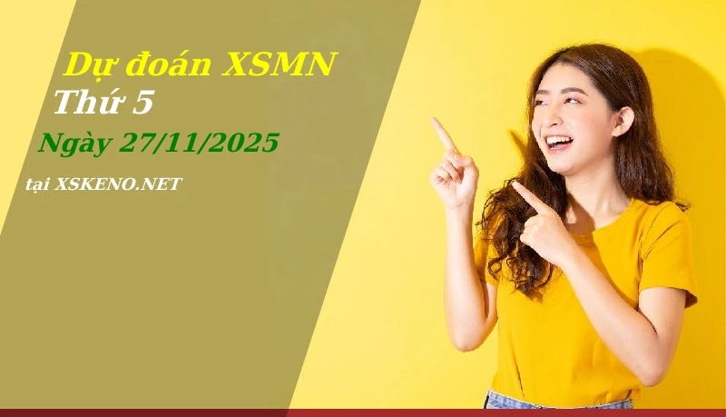 Dự đoán XSMN 27/11/2025, soi cầu kết quả Xổ Số Miền Nam thứ 5 - 27-11-2025