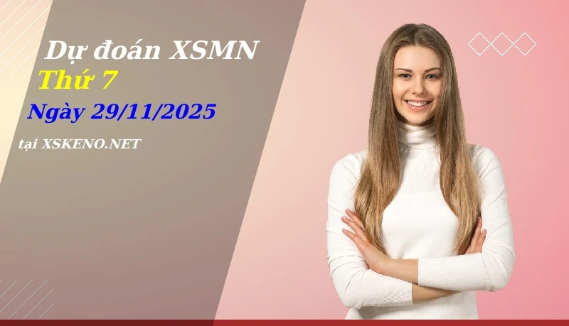 Dự đoán XSMN 29/11/2025, soi cầu kết quả Xổ Số Miền Nam thứ 7 - 29-11-2025