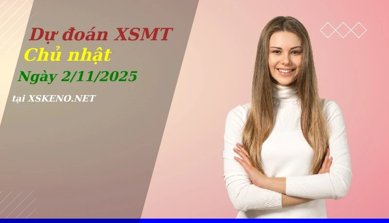 Dự đoán XSMT 2/11/2025, soi cầu kết quả Xổ Số Miền Trung chủ nhật - 2-11-2025