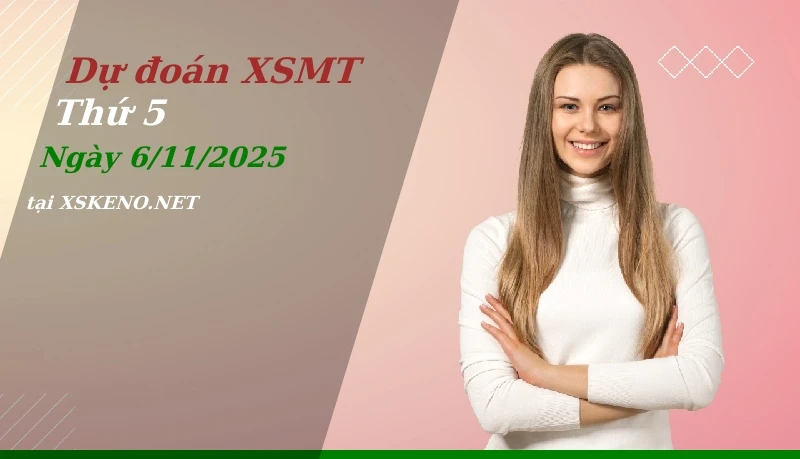 Dự đoán XSMT 6/11/2025, soi cầu kết quả Xổ Số Miền Trung thứ 5 - 6-11-2025