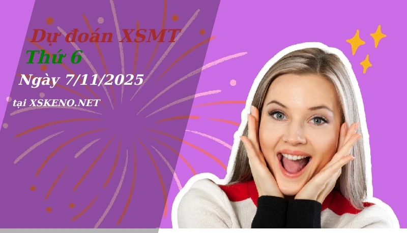 Dự đoán XSMT 7/11/2025, soi cầu kết quả Xổ Số Miền Trung thứ 6 - 7-11-2025