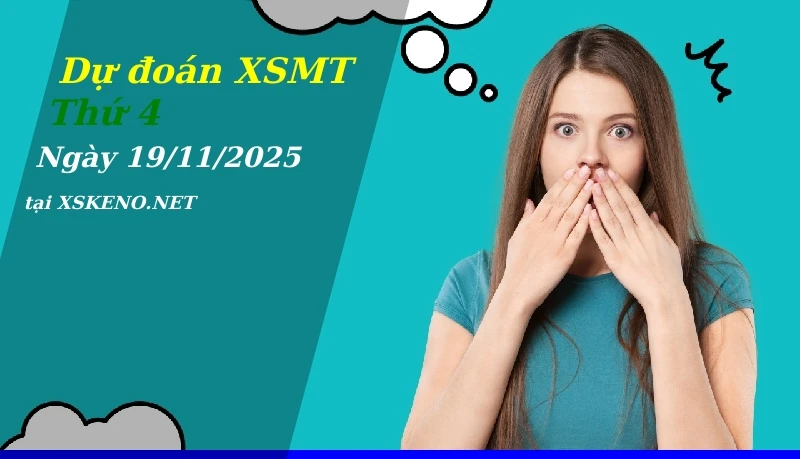 Dự đoán XSMT 19/11/2025, soi cầu kết quả Xổ Số Miền Trung thứ 4 - 19-11-2025