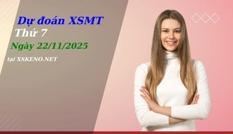 Dự đoán XSMT 22/11/2025, soi cầu kết quả Xổ Số Miền Trung thứ 7 - 22-11-2025