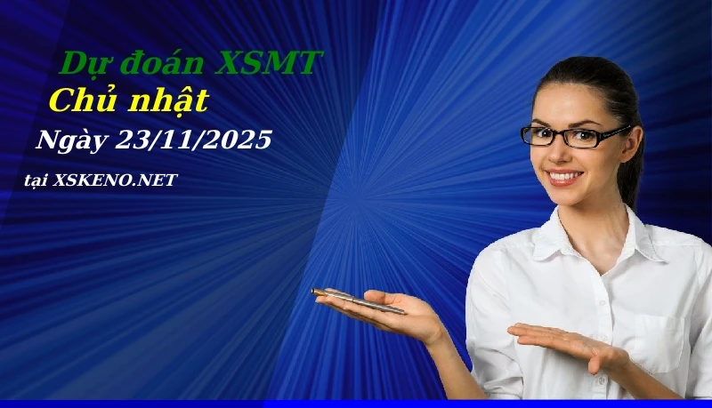 Dự đoán XSMT 23/11/2025, soi cầu kết quả Xổ Số Miền Trung chủ nhật - 23-11-2025