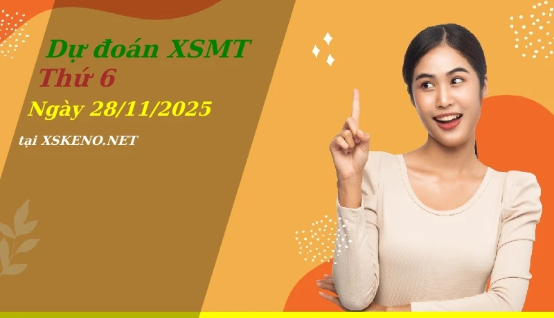 Dự đoán XSMT 28/11/2025, soi cầu kết quả Xổ Số Miền Trung thứ 6 - 28-11-2025
