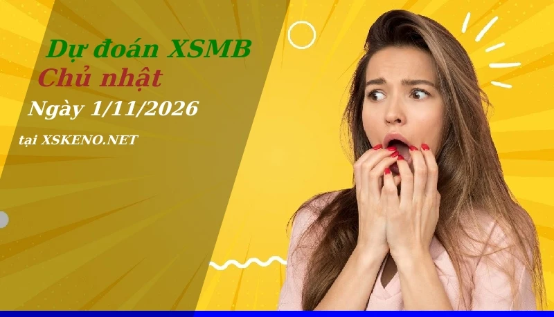 Dự đoán XSMB 1/11/2026, soi cầu kết quả Xổ Số Miền Bắc chủ nhật - 1-11-2026