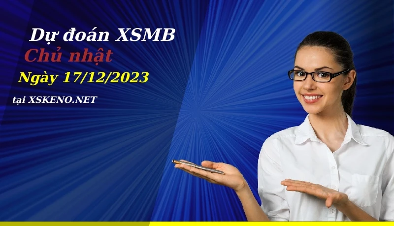 soi cầu, dự đoán xổ số miền bắc ngày 17/12/2023