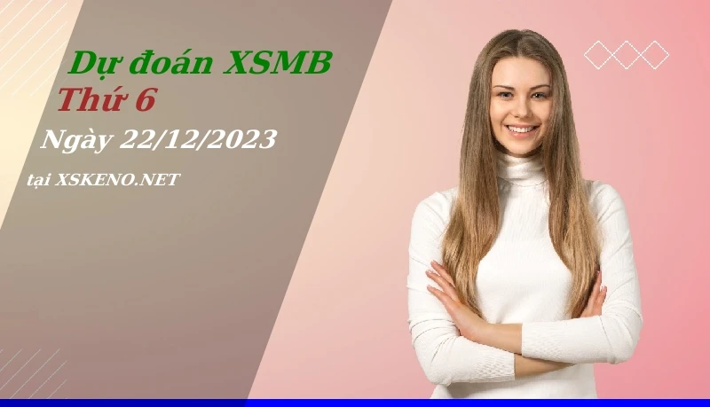 soi cầu, dự đoán xổ số miền bắc ngày 22/12/2023