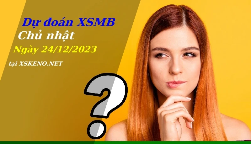 soi cầu, dự đoán xổ số miền bắc ngày 24/12/2023