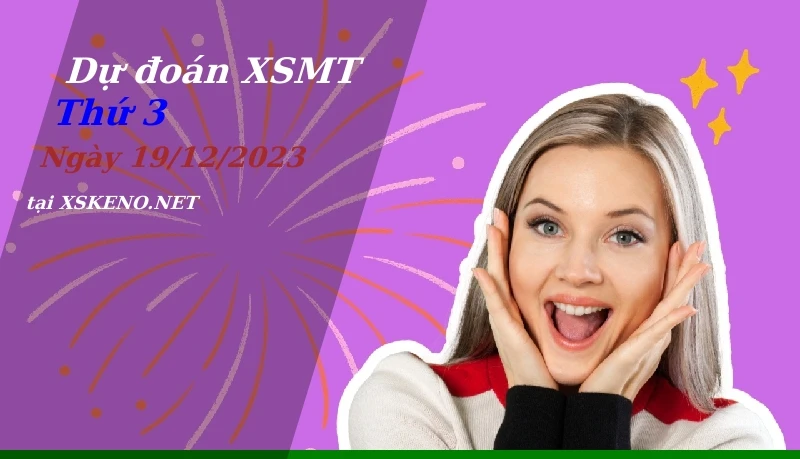 Dự đoán XSMT 19/12/2023, soi cầu kết quả Xổ Số Miền Trung thứ 3 - 19-12-2023