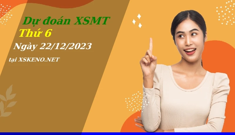 Dự đoán XSMT 22/12/2023, soi cầu kết quả Xổ Số Miền Trung thứ 6 - 22-12-2023