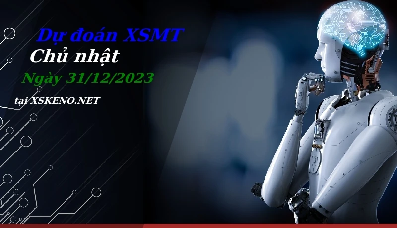 Dự đoán XSMT 31/12/2023, soi cầu kết quả Xổ Số Miền Trung chủ nhật - 31-12-2023