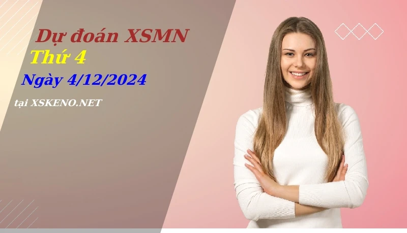 Dự đoán XSMN 4/12/2024, soi cầu kết quả Xổ Số Miền Nam thứ 4 - 4-12-2024