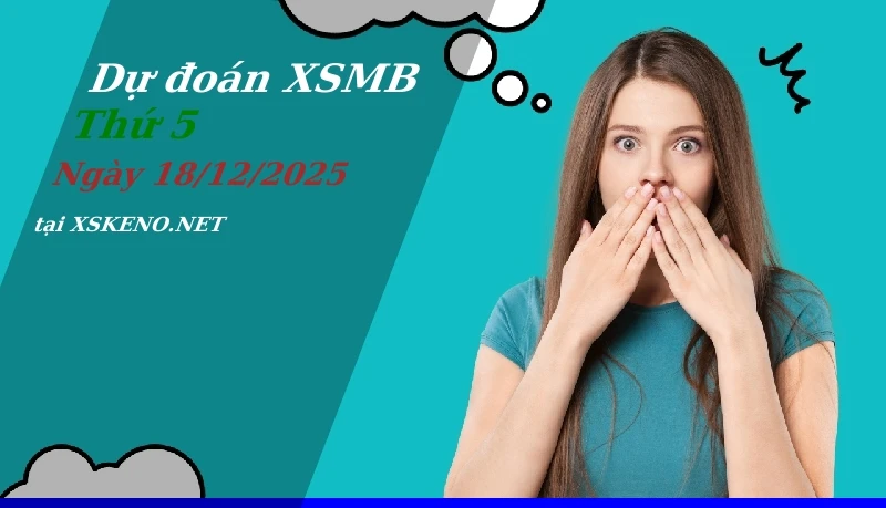 Dự đoán XSMB 18/12/2025, soi cầu kết quả Xổ Số Miền Bắc thứ 5 - 18-12-2025