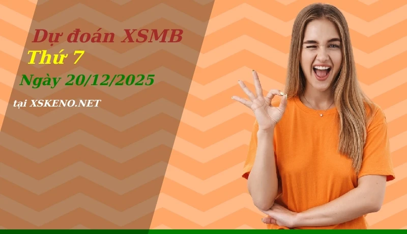 Dự đoán XSMB 20/12/2025, soi cầu kết quả Xổ Số Miền Bắc thứ 7 - 20-12-2025