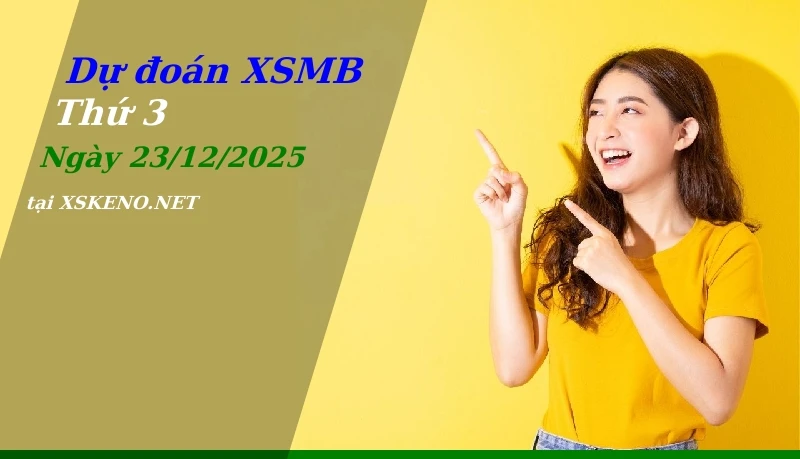 Dự đoán XSMB 23/12/2025, soi cầu kết quả Xổ Số Miền Bắc thứ 3 - 23-12-2025