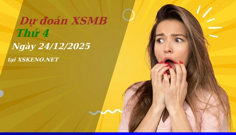 Dự đoán XSMB 24/12/2025, soi cầu kết quả Xổ Số Miền Bắc thứ 4 - 24-12-2025