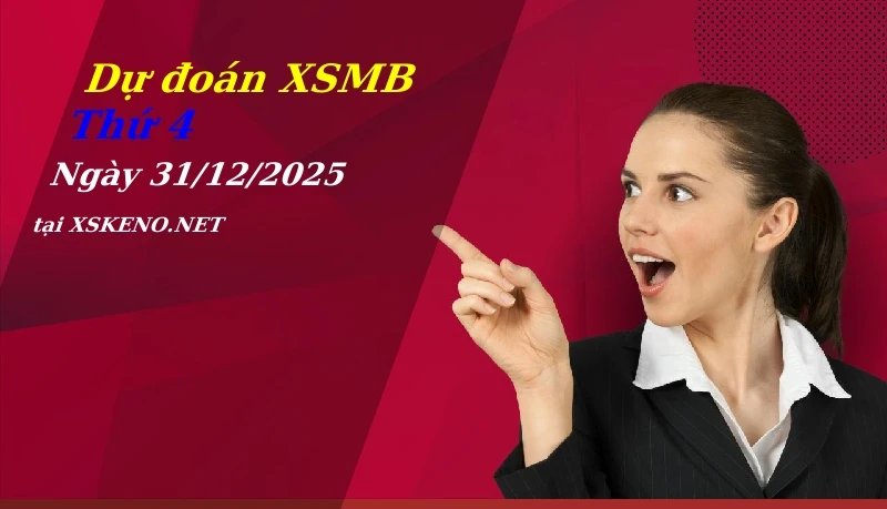 Dự đoán XSMB 31/12/2025, soi cầu kết quả Xổ Số Miền Bắc thứ 4 - 31-12-2025