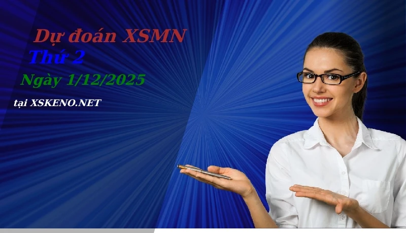 Dự đoán XSMN 1/12/2025, soi cầu kết quả Xổ Số Miền Nam thứ 2 - 1-12-2025