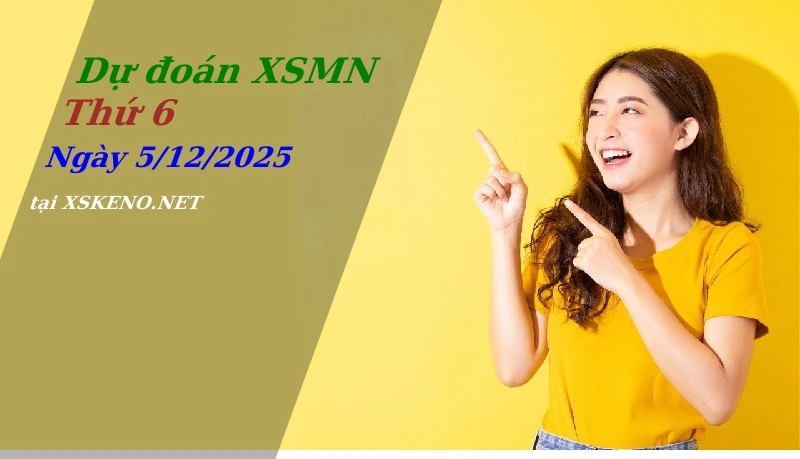 Dự đoán XSMN 5/12/2025, soi cầu kết quả Xổ Số Miền Nam thứ 6 - 5-12-2025