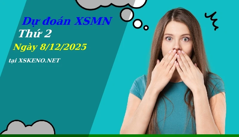 Dự đoán XSMN 8/12/2025, soi cầu kết quả Xổ Số Miền Nam thứ 2 - 8-12-2025