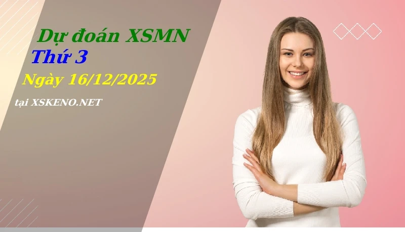 Dự đoán XSMN 16/12/2025, soi cầu kết quả Xổ Số Miền Nam thứ 3 - 16-12-2025