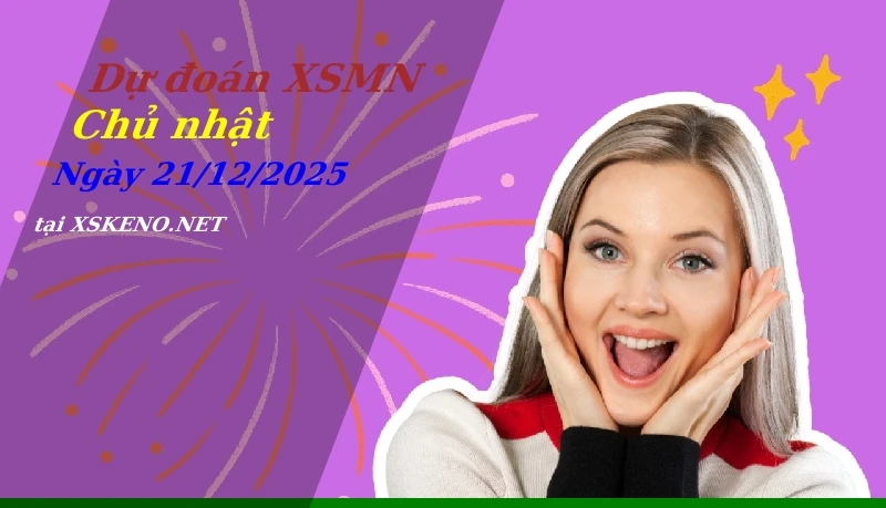 Dự đoán XSMN 21/12/2025, soi cầu kết quả Xổ Số Miền Nam chủ nhật - 21-12-2025