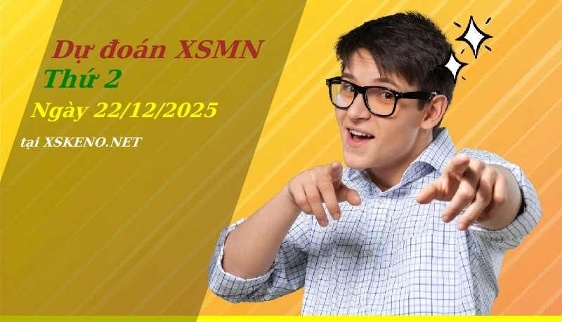 Dự đoán XSMN 22/12/2025, soi cầu kết quả Xổ Số Miền Nam thứ 2 - 22-12-2025