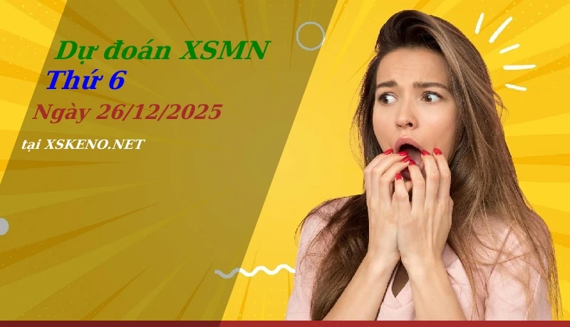 Dự đoán XSMN 26/12/2025, soi cầu kết quả Xổ Số Miền Nam thứ 6 - 26-12-2025