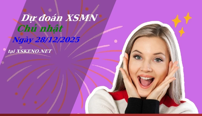 Dự đoán XSMN 28/12/2025, soi cầu kết quả Xổ Số Miền Nam chủ nhật - 28-12-2025