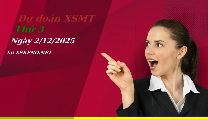 Dự đoán XSMT 2/12/2025, soi cầu kết quả Xổ Số Miền Trung thứ 3 - 2-12-2025