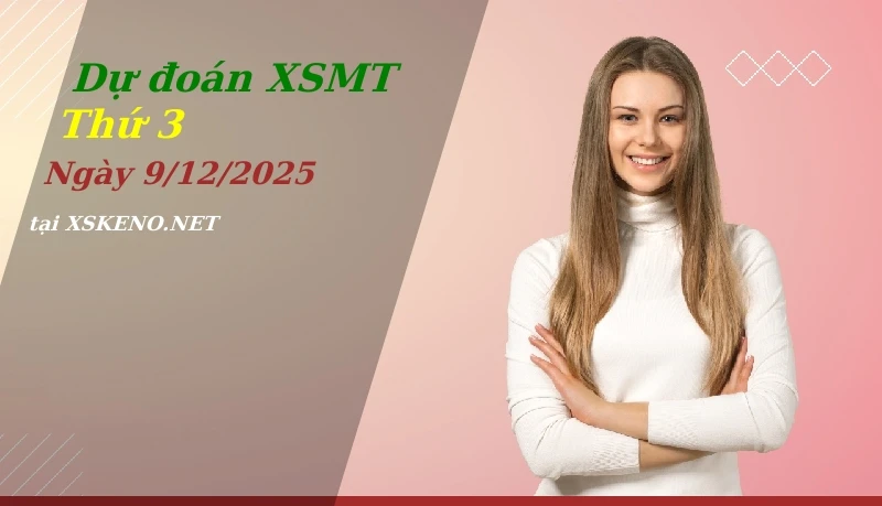 Dự đoán XSMT 9/12/2025, soi cầu kết quả Xổ Số Miền Trung thứ 3 - 9-12-2025