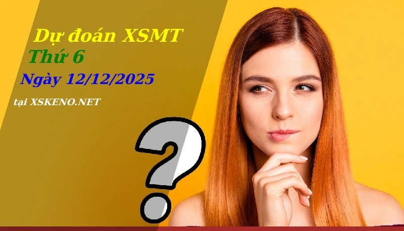 Dự đoán XSMT 12/12/2025, soi cầu kết quả Xổ Số Miền Trung thứ 6 - 12-12-2025