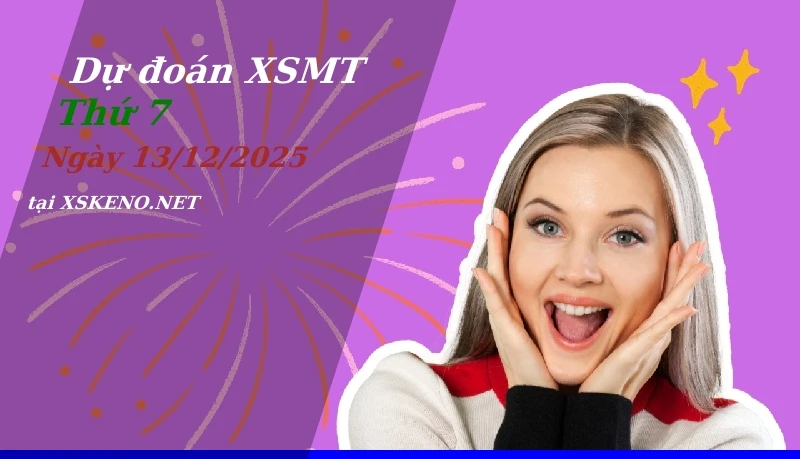 Dự đoán XSMT 13/12/2025, soi cầu kết quả Xổ Số Miền Trung thứ 7 - 13-12-2025