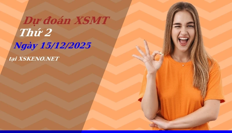 Dự đoán XSMT 15/12/2025, soi cầu kết quả Xổ Số Miền Trung thứ 2 - 15-12-2025