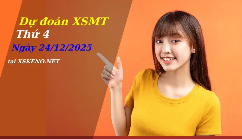 Dự đoán XSMT 24/12/2025, soi cầu kết quả Xổ Số Miền Trung thứ 4 - 24-12-2025