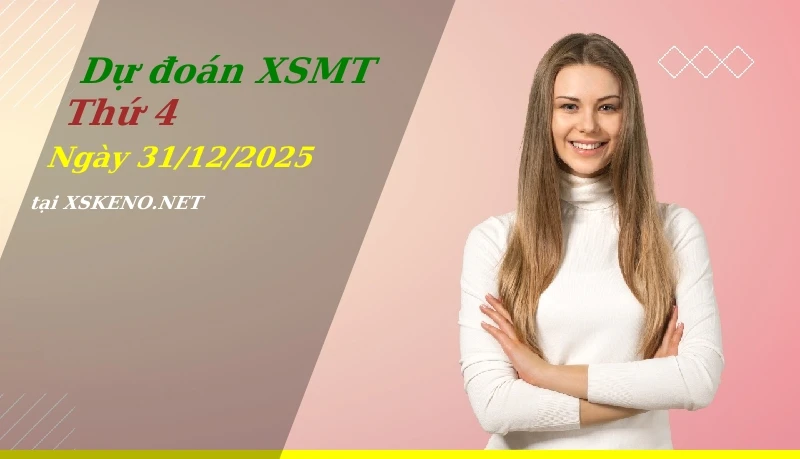 Dự đoán XSMT 31/12/2025, soi cầu kết quả Xổ Số Miền Trung thứ 4 - 31-12-2025